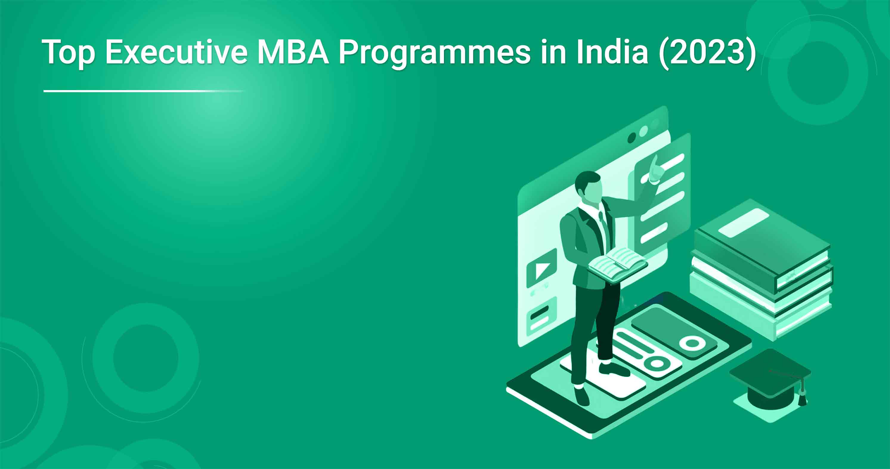 Top Executive MBA Programmes in India (2023)
