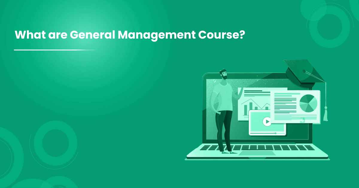 What are General Management Course?