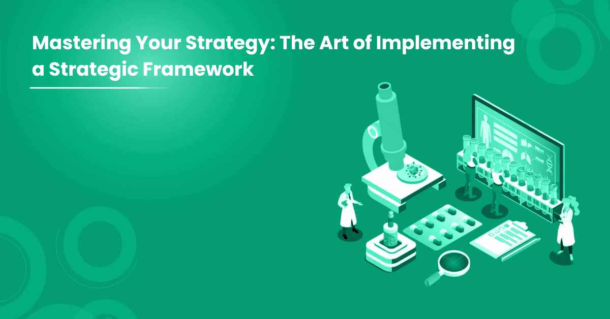 Mastering Your Strategy: The Art of Implementing a Strategic Framework